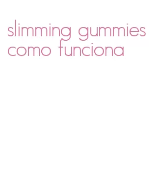 slimming gummies como funciona