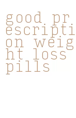 good prescription weight loss pills