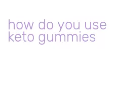 how do you use keto gummies