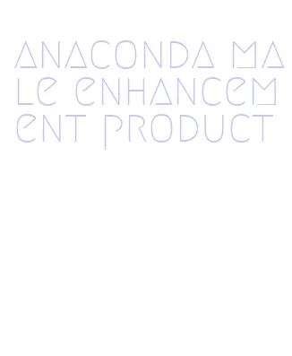 anaconda male enhancement product