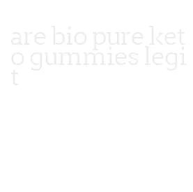 are bio pure keto gummies legit
