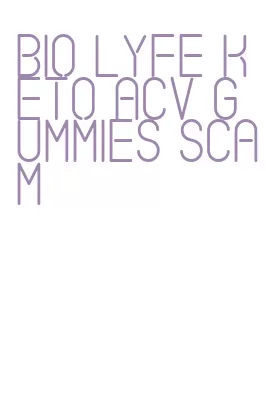 bio lyfe keto acv gummies scam