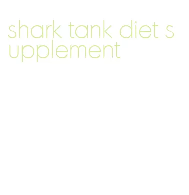 shark tank diet supplement