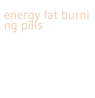 energy fat burning pills