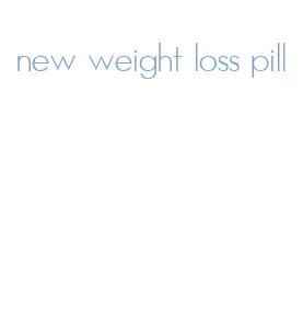 new weight loss pill