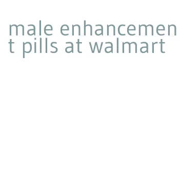 male enhancement pills at walmart