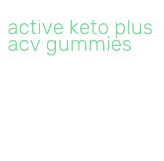 active keto plus acv gummies