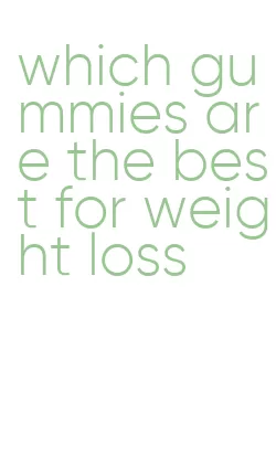 which gummies are the best for weight loss