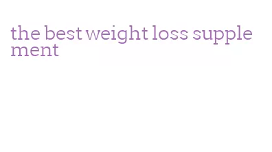 the best weight loss supplement
