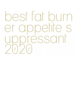 best fat burner appetite suppressant 2020