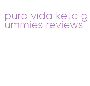 pura vida keto gummies reviews