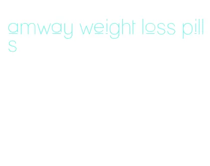 amway weight loss pills