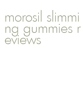 morosil slimming gummies reviews