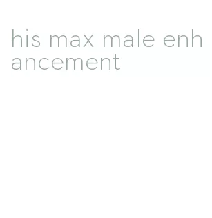 his max male enhancement
