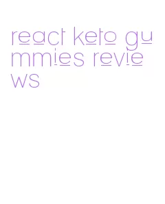 react keto gummies reviews