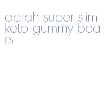 oprah super slim keto gummy bears