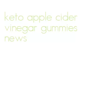 keto apple cider vinegar gummies news