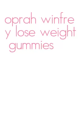 oprah winfrey lose weight gummies