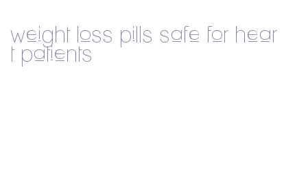 weight loss pills safe for heart patients