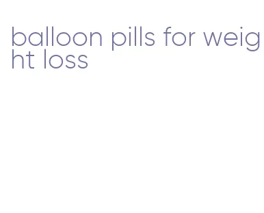 balloon pills for weight loss