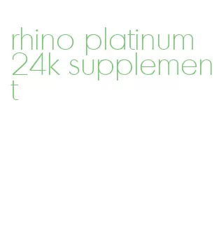 rhino platinum 24k supplement