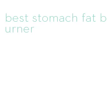 best stomach fat burner