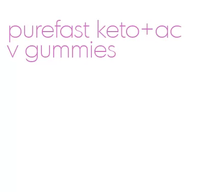 purefast keto+acv gummies