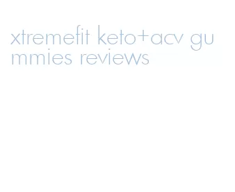 xtremefit keto+acv gummies reviews