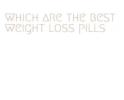 which are the best weight loss pills