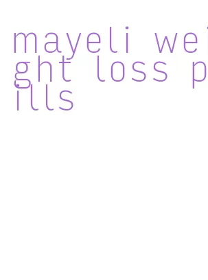 mayeli weight loss pills