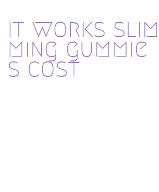 it works slimming gummies cost