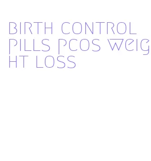 birth control pills pcos weight loss