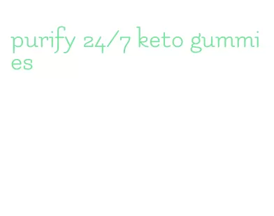 purify 24/7 keto gummies