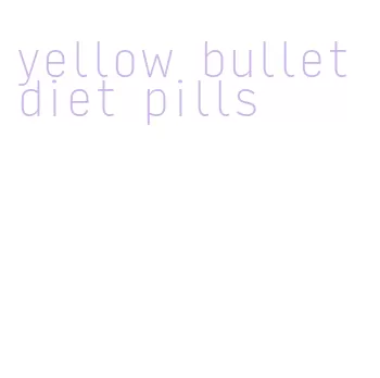 yellow bullet diet pills