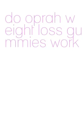 do oprah weight loss gummies work