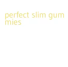 perfect slim gummies