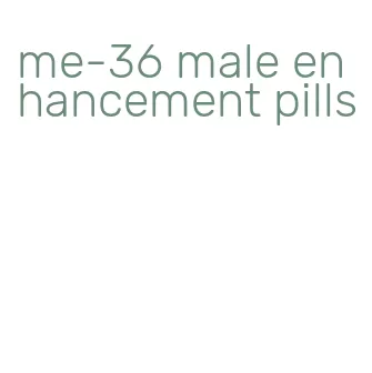 me-36 male enhancement pills