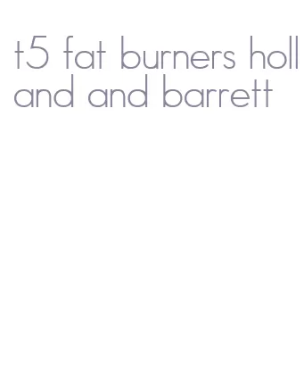 t5 fat burners holland and barrett