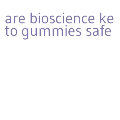 are bioscience keto gummies safe