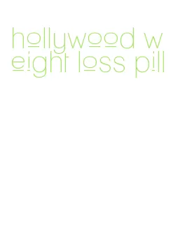 hollywood weight loss pill