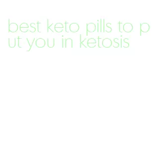 best keto pills to put you in ketosis