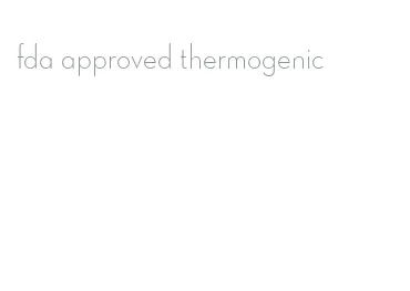 fda approved thermogenic