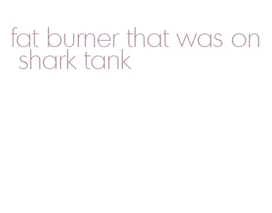 fat burner that was on shark tank