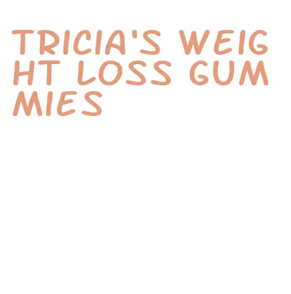 tricia's weight loss gummies