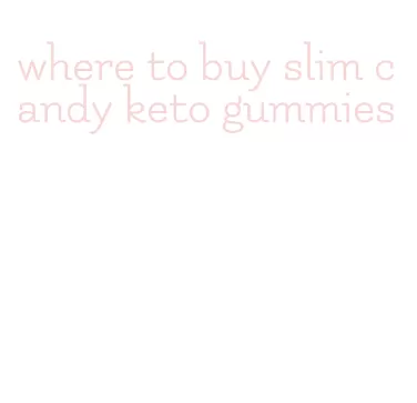 where to buy slim candy keto gummies