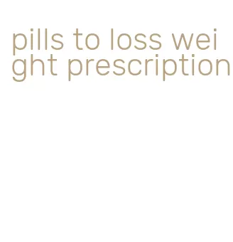 pills to loss weight prescription