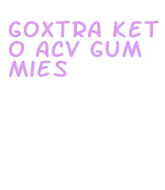 goxtra keto acv gummies