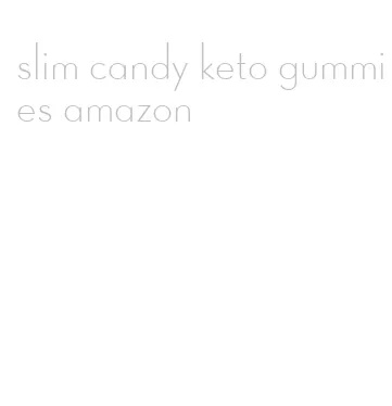 slim candy keto gummies amazon