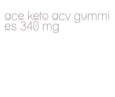ace keto acv gummies 340 mg