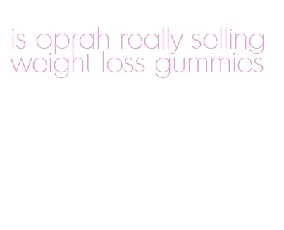 is oprah really selling weight loss gummies